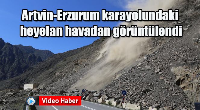 Artvin-Erzurum karayolundaki heyelan havadan görüntülendi