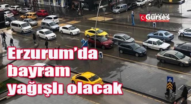 Erzurum’da bayram yağışlı olacak