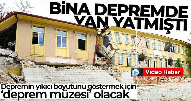 Depremde yan yatan bina müze yapılacak