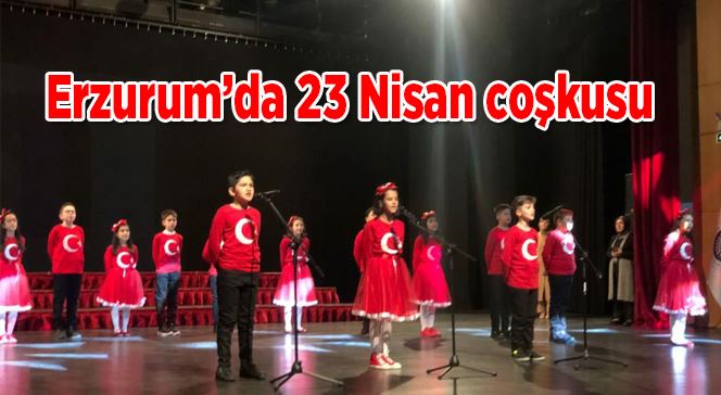 Erzurum’da 23 Nisan coşkusu