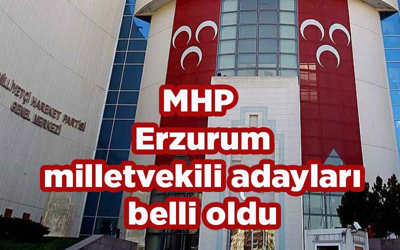 MHP Erzurum milletvekili adayları belli oldu