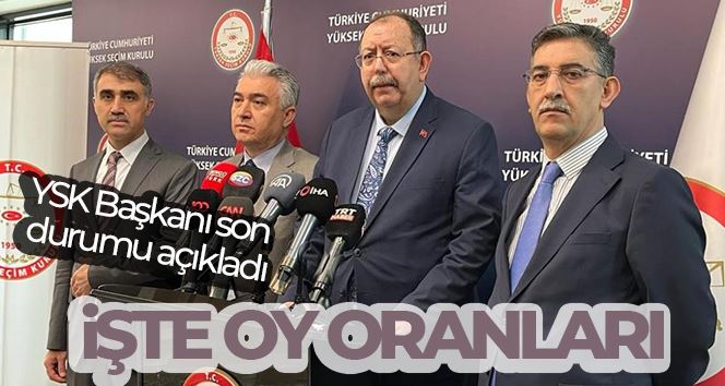 YSK Başkanı son durumu açıkladı... Sandıkların yüzde 99,4