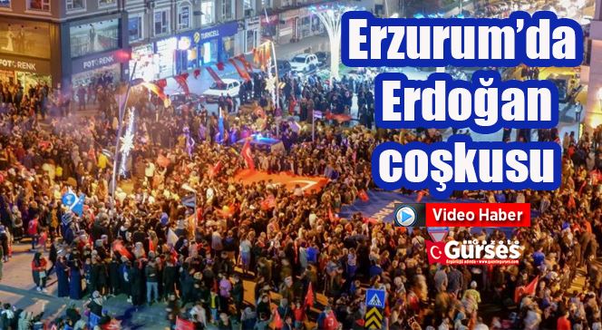 Erzurum’da Erdoğan coşkusu