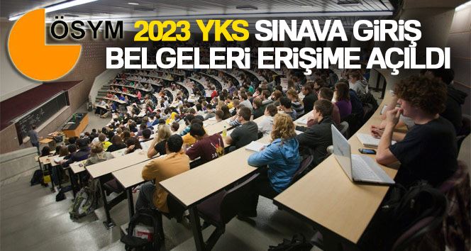 2023 YKS sınava giriş belgeleri erişime açıldı