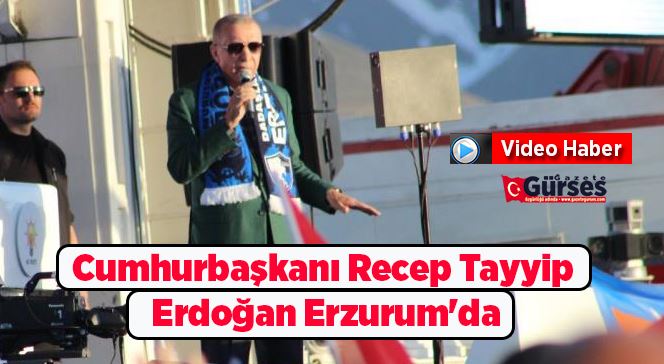 Cumhurbaşkanı Recep Tayyip Erdoğan Erzurum