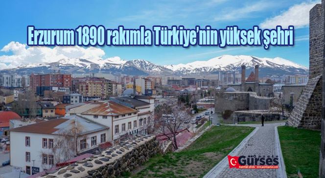 Erzurum 1890 rakımla Türkiye’nin yüksek şehri