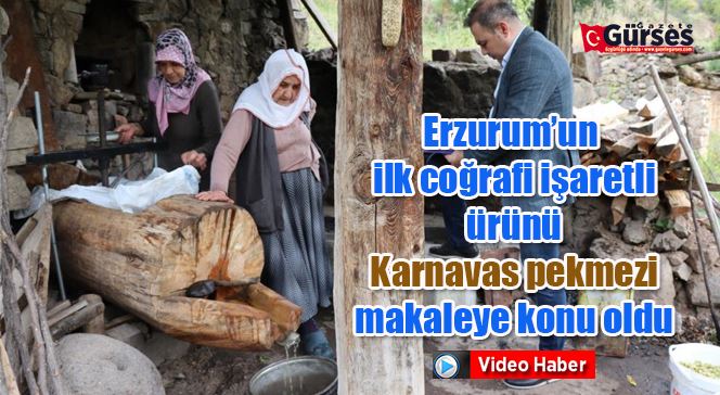 Erzurum’un ilk coğrafi işaretli ürünü Karnavas pekmezi makaleye konu oldu