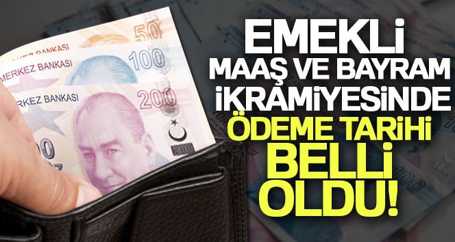 Emekli aylıkları ve bayram ikramiyesi ödeme tarihleri belli oldu