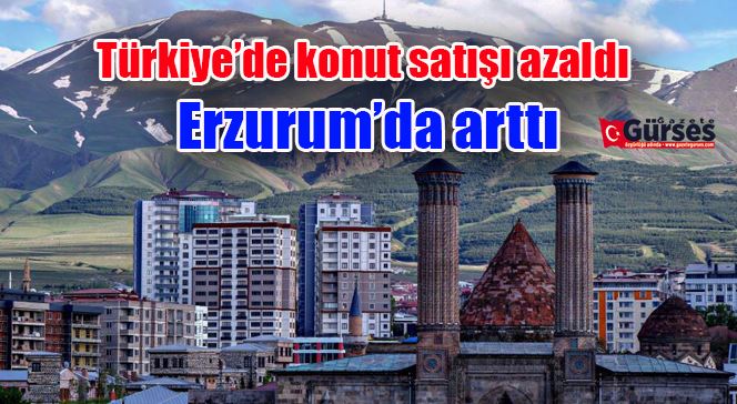 Türkiye’de konut satışı azaldı, Erzurum’da arttı