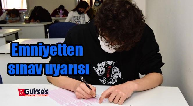 Emniyetten sınav uyarısı