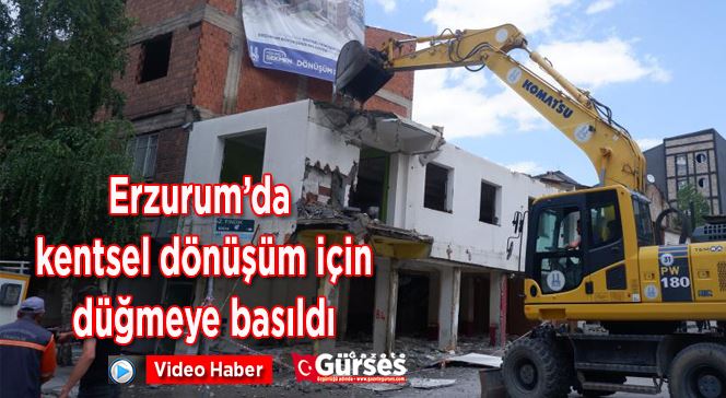 Erzurum’da kentsel dönüşüm için düğmeye basıldı