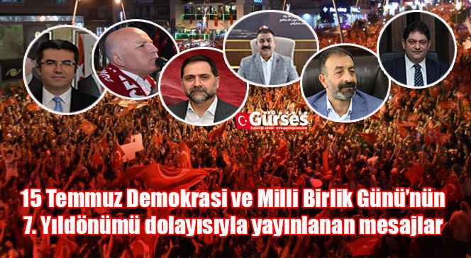 15 Temmuz Demokrasi ve Milli Birlik Günü’nün 7. Yıldönümü dolayısıyla yayınlanan mesajlar 