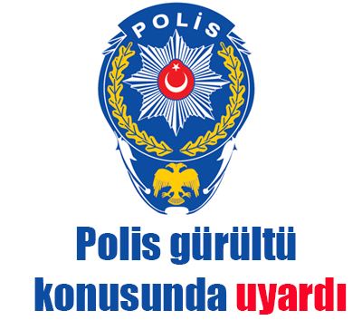 Polis gürültü konusunda uyardı