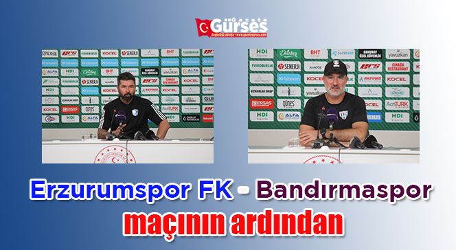 Erzurumspor FK - Bandırmaspor maçının ardından