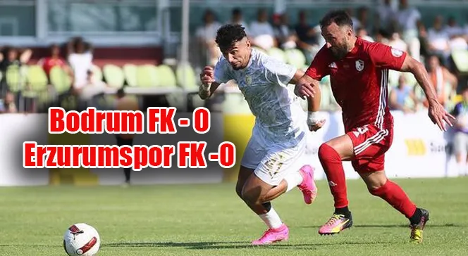 Trendyol 1. Lig: Bodrum FK: 0 - Erzurumspor FK: 0