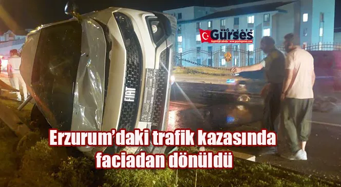 Erzurum’daki trafik kazasında faciadan dönüldü