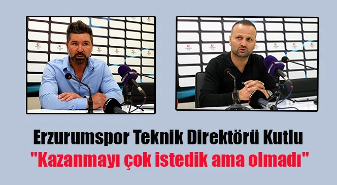 Erzurumspor Teknik Direktörü Kutlu: 