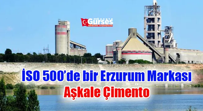 İSO 500’de bir Erzurum Markası: Aşkale Çimento