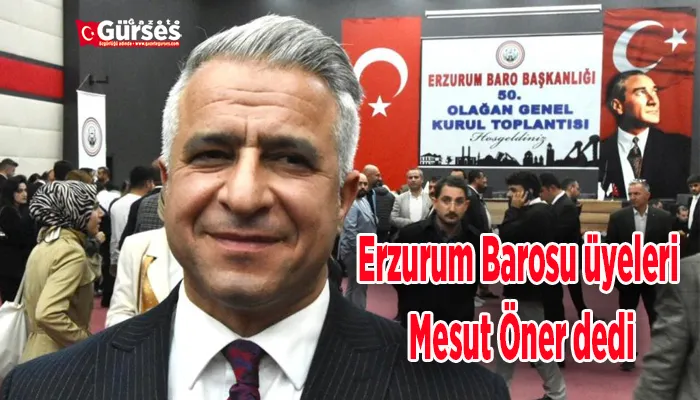 Erzurum Barosu üyeleri Mesut Öner dedi