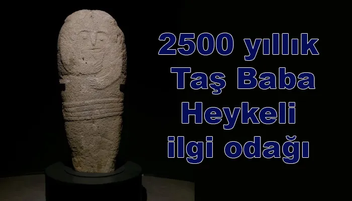 2500 yıllık Taş Baba Heykeli ilgi odağı