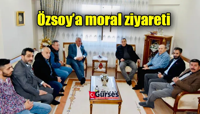 Özsoy’a moral ziyareti