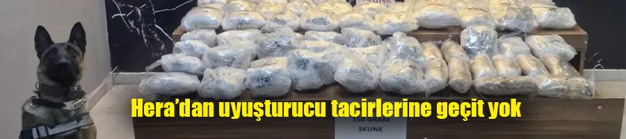 Hera’dan uyuşturucu tacirlerine geçit yok