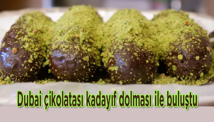 Dubai çikolatası kadayıf dolması ile buluştu