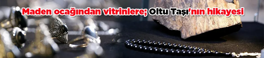 Maden ocağından vitrinlere; Oltu Taşı