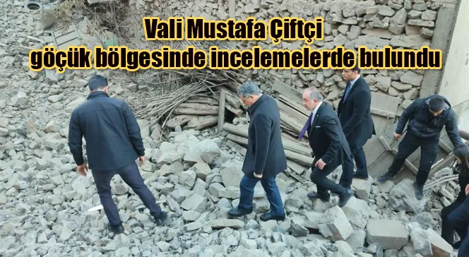 Vali Mustafa Çiftçi, göçük bölgesinde incelemelerde bulundu