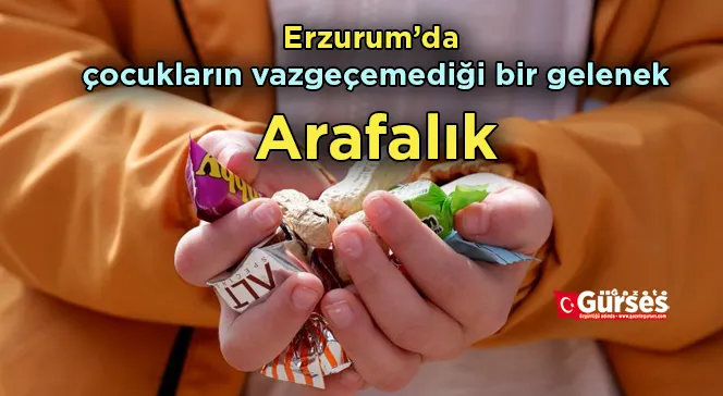 Erzurum’da çocukların vazgeçemediği bir gelenek: Arafalık