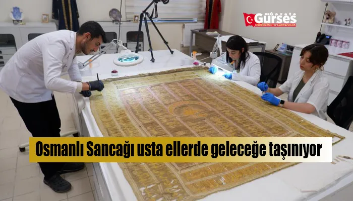 Osmanlı Sancağı usta ellerde geleceğe taşınıyor