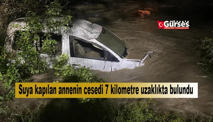 Suya kapılan annenin cesedi 7 kilometre uzaklıkta bulundu