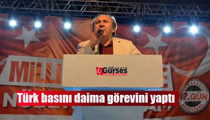 Türk basını daima görevini yaptı