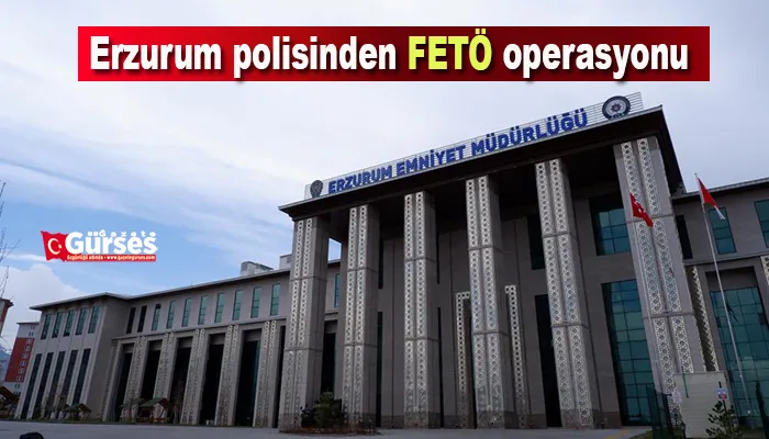 Erzurum polisinden FETÖ operasyonu