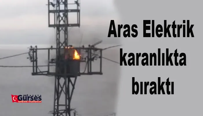 Aras Elektrik karanlıkta bıraktı