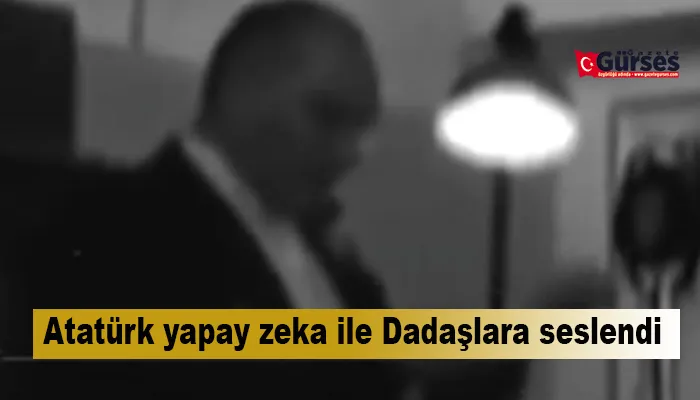 Atatürk yapay zeka ile Dadaşlara seslendi