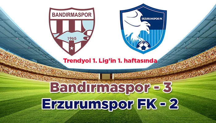 Trendyol 1. Lig’in 1. haftasında Bandırmaspor, sahasında karşılaştığı Erzurumspor FK’yı 3-2 mağlup etti.