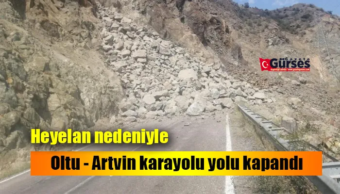 Heyelan nedeniyle Oltu - Artvin karayolu yolu kapandı