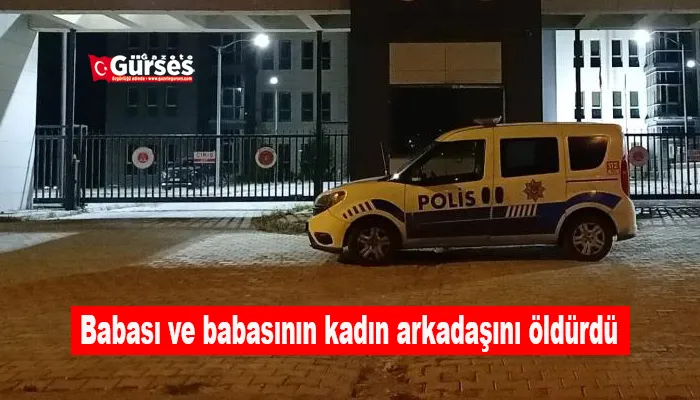 Babası ve babasının kadın arkadaşını öldürdü