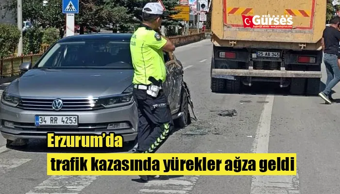 Erzurum’da trafik kazasında yürekler ağza geldi