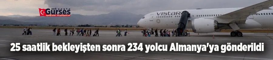 25 saatlik bekleyişten sonra 234 yolcu Almanya