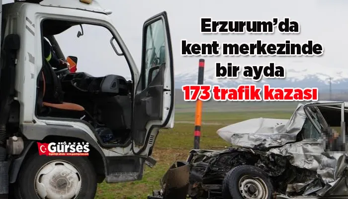 Erzurum’da kent merkezinde bir ayda 173 trafik kazası