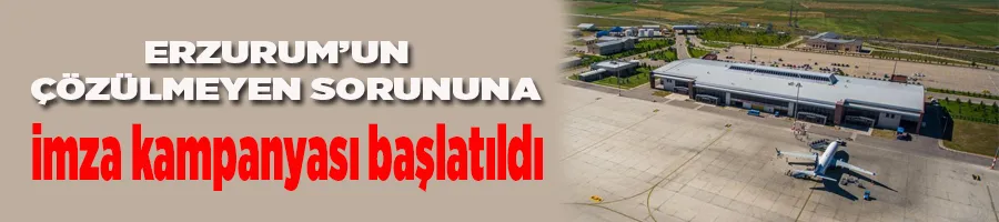 Erzurum’dan uçmak için imza kampanyası başlatıldı