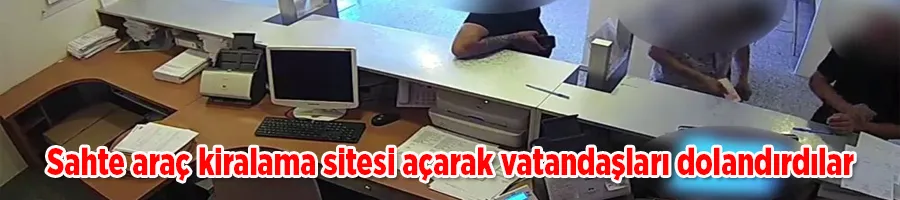 Sahte araç kiralama sitesi açarak vatandaşları dolandırdılar