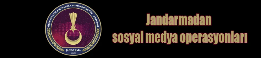 Jandarmadan sosyal medya operasyonları