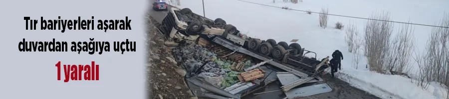 Tır bariyerleri aşarak duvardan aşağıya uçtu: 1 yaralı