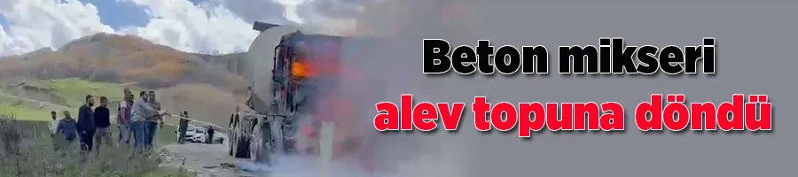 Beton mikseri alev topuna döndü