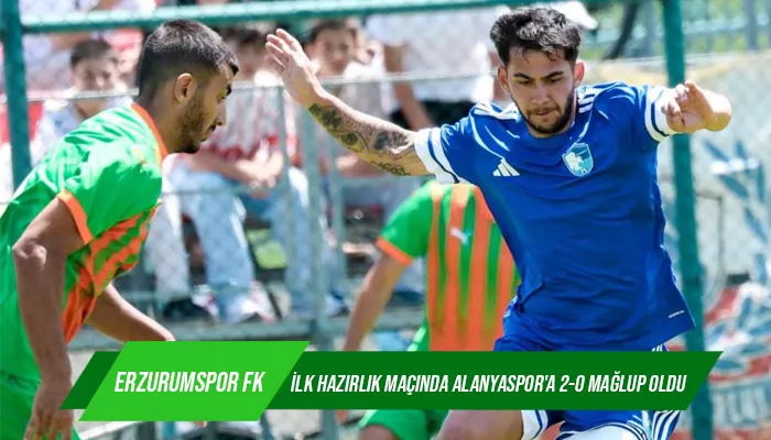 Erzurumspor FK, ilk hazırlık maçında Alanyaspor