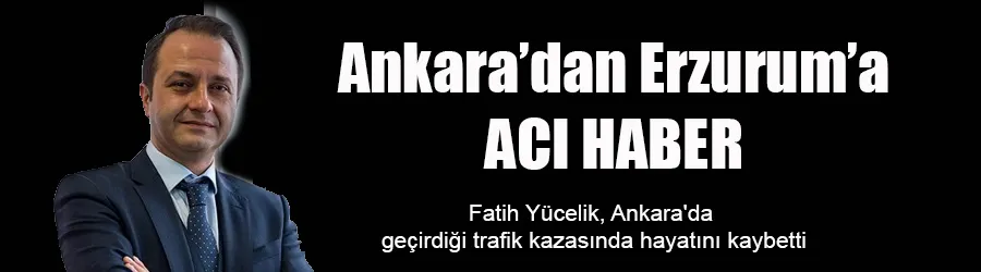 Fatih Yücelik, trafik kazasında hayatını kaybetti