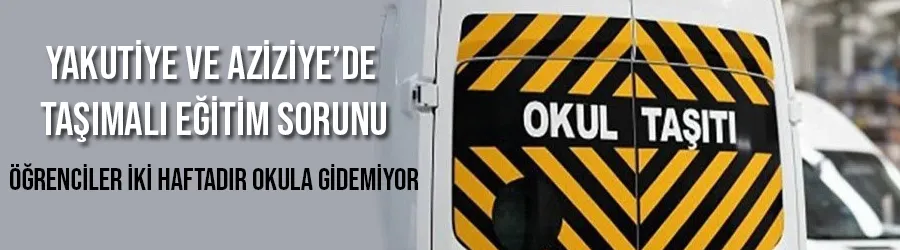 Yakutiye ve Aziziye’de taşımalı eğitim sorunu